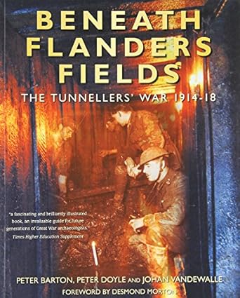 beneath flanders fields the tunnellers war 1914 18 1st edition peter barton ,peter doyle ,johan vandewalle