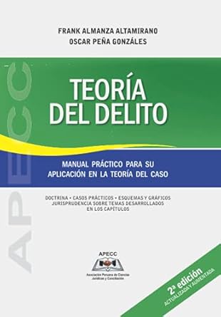 teoria del delito manual practico para su aplicacion en la teoria del caso 1st edition oscar pena gonzales
