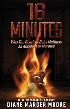 16 minutes was the death of baby matthew an accident or murder 1st edition diane marger moore 1952225825,