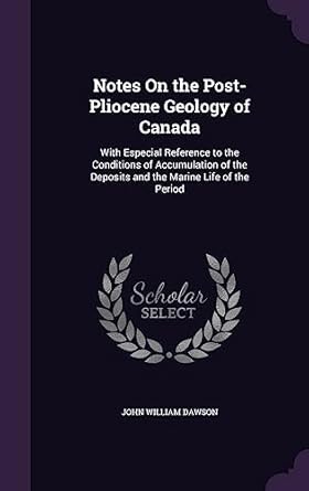 notes on the post pliocene geology of canada with especial reference to the conditions of accumulation of the