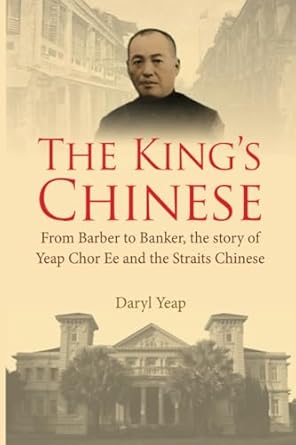 kings chinese the from barber to banker the story of yeap chor ee and the straits chinese 1st edition daryl