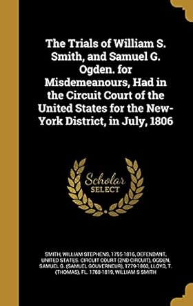 the trials of william s smith and samuel g ogden for misdemeanours had in the circuit court of the united