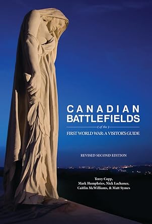 canadian battlefields of the first world war a visitors guide 1st edition terry copp ,nick lachance ,caitlin