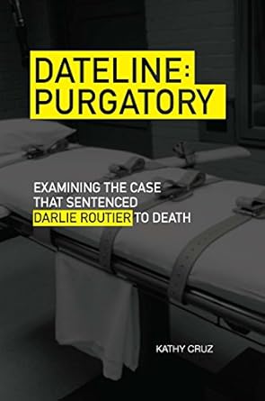 dateline purgatory examining the case that sentenced darlie routier to death 1st edition kathy cruz