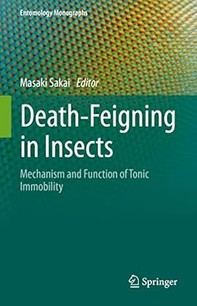 death feigning in insects mechanism and function of tonic immobility 1st edition masaki sakai 9813365978,