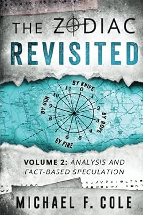 the zodiac revisited analysis and fact based speculation 1st edition michael cole 0996394311, 978-0996394314