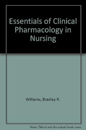 essentials of clinical pharmacology in nursing 1st edition bradley r williams ,harold l baer 0874342309,