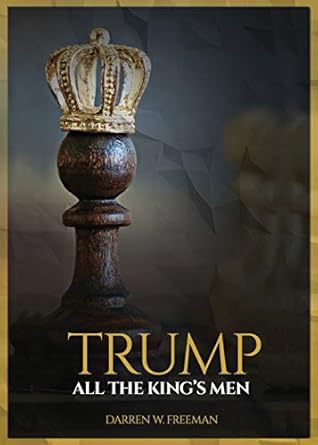 trump all the kings men 1st edition darren w freeman 1733572708, 978-1733572705