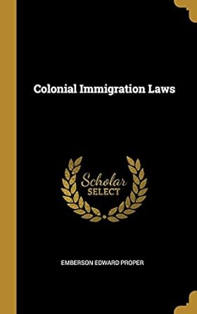 colonial immigration laws 1st edition emberson edward proper 0526854987, 978-0526854981