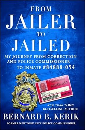 from jailer to jailed my journey from correction and police commissioner to inmate #84888 054 1st edition