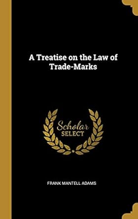 a treatise on the law of trade marks 1st edition frank mantell adams 0469736828, 978-0469736825