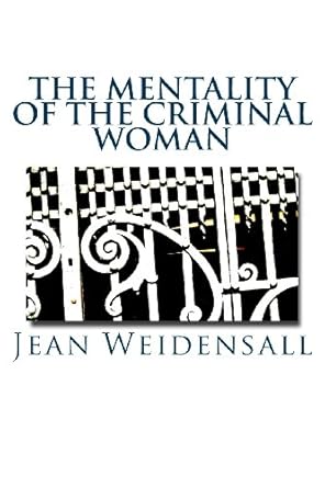 the mentality of the criminal woman 1st edition jean weidensall ,maggie mack 1482367424, 978-1482367423