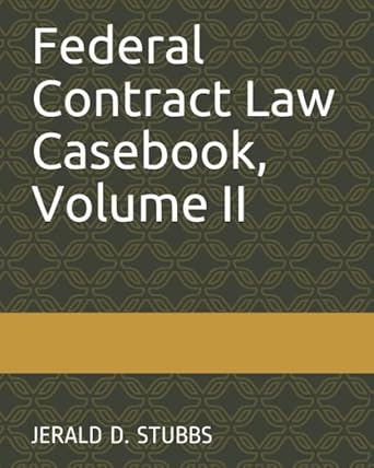 federal contract law casebook volume ii 1st edition jerald d stubbs 173091568x, 978-1730915680