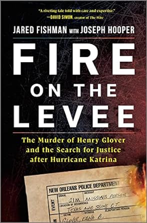 fire on the levee the murder of henry glover and the search for justice after hurricane katrina 1st edition