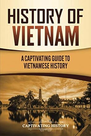 history of vietnam a captivating guide to vietnamese history 1st edition captivating history 1637160542,