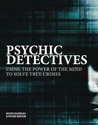 psychic detectives using the power of the mind to solve true crimes 1st edition jenny randles ,peter hough