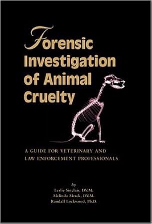 forensic investigation of animal cruelty a guide for veterinary and law enforcement professionals by sinclair
