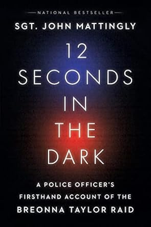 12 seconds in the dark a police officers firsthand account of the breonna taylor raid 1st edition john