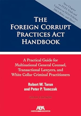 the foreign corrupt practices act handbook a practical guide for multinational general counsel transactional