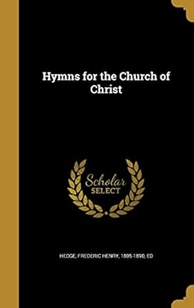 hymns for the church of christ 1st edition frederic henry 1805 1890 ed hedge 1362842087, 978-1362842088