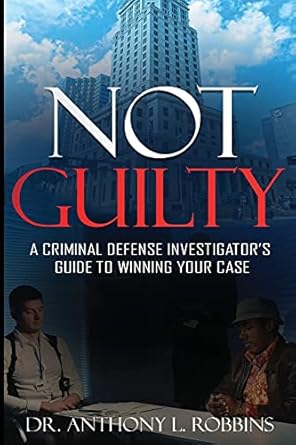 not guilty a criminal defense investigators guide to winning your case a criminal defense investigators guide