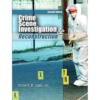 crime scene investigation and reconstruction 1st edition jr ogle, robert r 013188607x, 978-0131886070