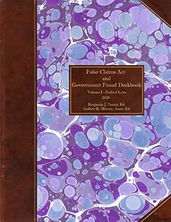 false claims act and government fraud deskbook volume i federal laws 2020 1st edition benjamin j vernia