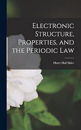 electronic structure properties and the periodic law 1st edition harry hall 1917 sisler 1013665201,