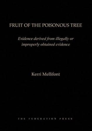 fruit of the poisonous tree evidence deriving from illigally or improperly obtained evidence 1st edition
