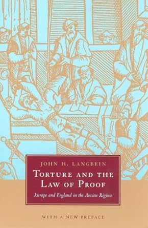 torture and the law of proof europe and england in the ancien regime 1st edition john h langbein 0226468941,