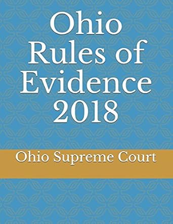 ohio rules of evidence 2018 1st edition ohio supreme court 1983057398, 978-1983057397