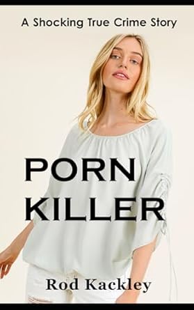 porn killer a shocking true crime story 1st edition rod kackley 169493893x, 978-1694938930