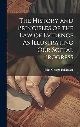the history and principles of the law of evidence as illustrating our social progress 1st edition john george