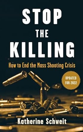 stop the killing how to end the mass shooting crisis 1st edition katherine schweit 1538146924, 978-1538146927