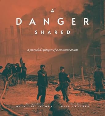 a danger shared a journalists glimpses of a continent at war 1st edition melville jacoby ,paul french ,bill