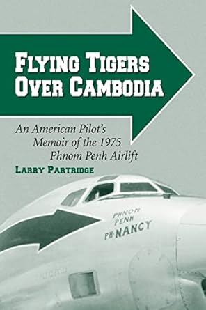 flying tigers over cambodia an american pilots memoir of the 1975 phnom penh airlift 1st edition larry