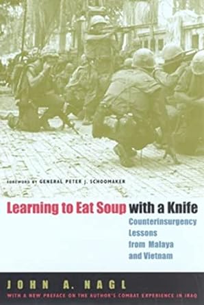 learning to eat soup with a knife counterinsurgency lessons from malaya and vietnam 1st edition john a nagl