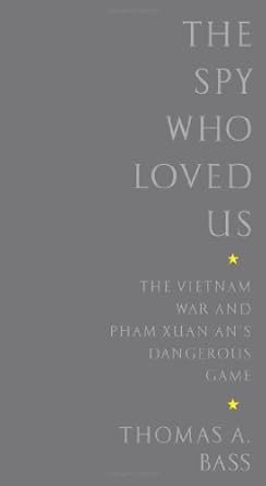the spy who loved us the vietnam war and pham xuan ans dangerous game 1st edition thomas a bass 1586484095,