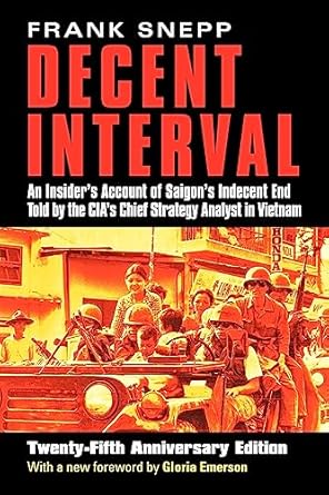 decent interval an insiders account of saigons indecent end told by the cias chief strategy analyst in