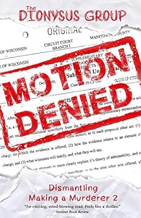 motion denied dismantling making a murderer 2 1st edition the dionysus group 1794055266, 978-1794055261