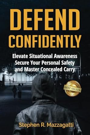 defend confidently elevate situational awareness secure your personal safety and master concealed carry 1st