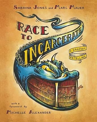 race to incarcerate a graphic retelling 1st edition marc mauer ,sabrina jones ,michelle alexander 1595585419,