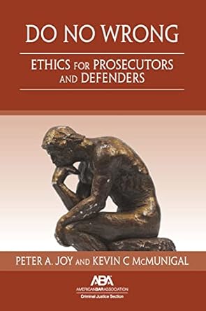 do no wrong ethics for prosecutors and defenders 1st edition peter a joy 1604422696, 978-1604422696