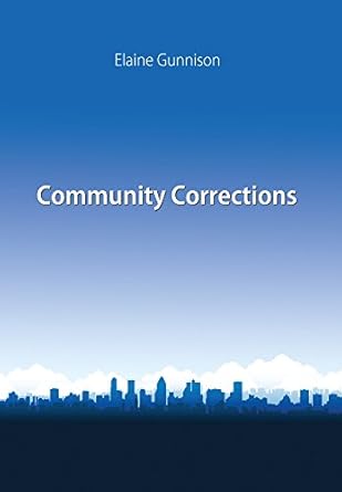 community corrections 1st edition elaine gunnison 1611637554, 978-1611637557