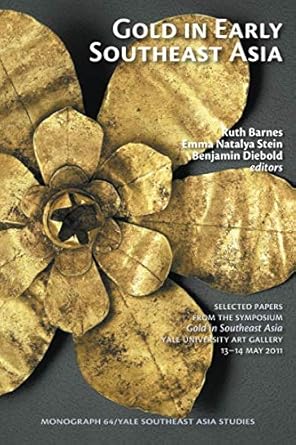 gold in early southeast asia selected papers from the symposium gold in southeast asia yale university art
