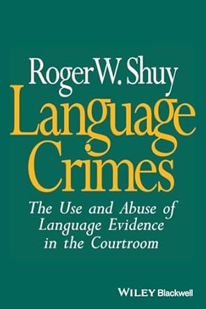 language crimes the use and abuse of language evidence in the courtroom 1st edition roger shuy 063120153x,