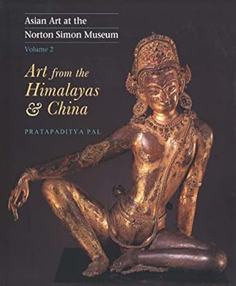 asian art at the norton simon museum volume 2 art from the himalayas and china 1st edition pratapaditya pal