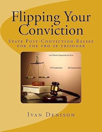 flipping your conviction state post conviction relief for the pro se prisoner 1st edition ivan denison
