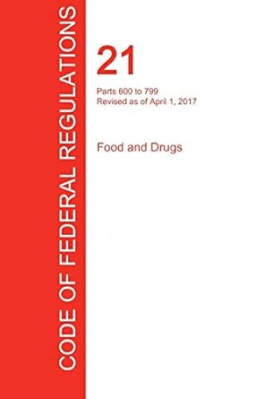 cfr 21 parts 600 to 799 food and drugs april 01 2017 1st edition office of the federal register 129770942x,