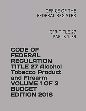 code of federal regulation title 27 alcohol tobacco product and firearm volume 1 of 3   2018 cfr title 27